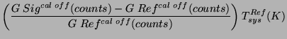 $\displaystyle \left({{G Sig^{cal off}(counts) - G Ref^{cal off}(counts)}
\over G Ref^{cal off}(counts)} \right) T_{sys}^{Ref}(K)$