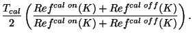 $\displaystyle {T_{cal} \over 2} \left(
{ Ref^{cal on}(K) + Ref^{cal off}(K)
\over Ref^{cal on}(K) + Ref^{cal off}(K) } \right).$