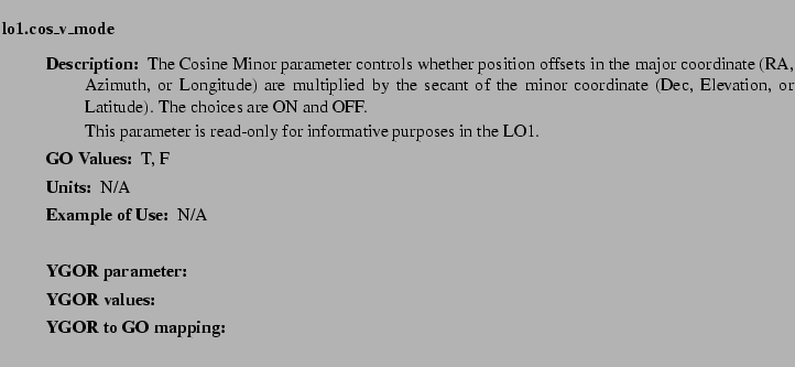 $\textstyle \parbox{6.25in}{
\begin{description}
\item [lo1.cos\_v\_mode]   
...
...ues:]
\item[YGOR to GO mapping:]
}{}
\end{description} \end{description}}$