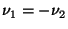 $\nu_{\rm 1} = -\nu_{\rm 2}$