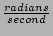 $ \frac{radians}{second}$