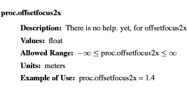 $\textstyle \parbox{6.25in}{
\begin{description}
\item [proc.offsetfocus2x]~~~...
...nge:]
\item[YGOR to GO mapping:]
}{}
\end{description} \end{description}}$
