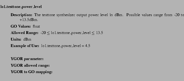 $\textstyle \parbox{6.25in}{
\begin{description}
\item [lo1.testtone\_power\_l...
...nge:]
\item[YGOR to GO mapping:]
}{}
\end{description} \end{description}}$