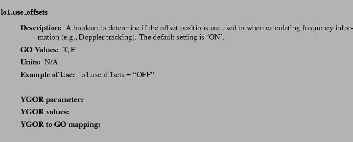 $\textstyle \parbox{6.25in}{
\begin{description}
\item [lo1.use\_offsets]   
...
...ues:]
\item[YGOR to GO mapping:]
}{}
\end{description} \end{description}}$