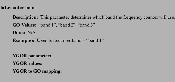 $\textstyle \parbox{6.25in}{
\begin{description}
\item [lo1.counter\_band]   
...
...ues:]
\item[YGOR to GO mapping:]
}{}
\end{description} \end{description}}$