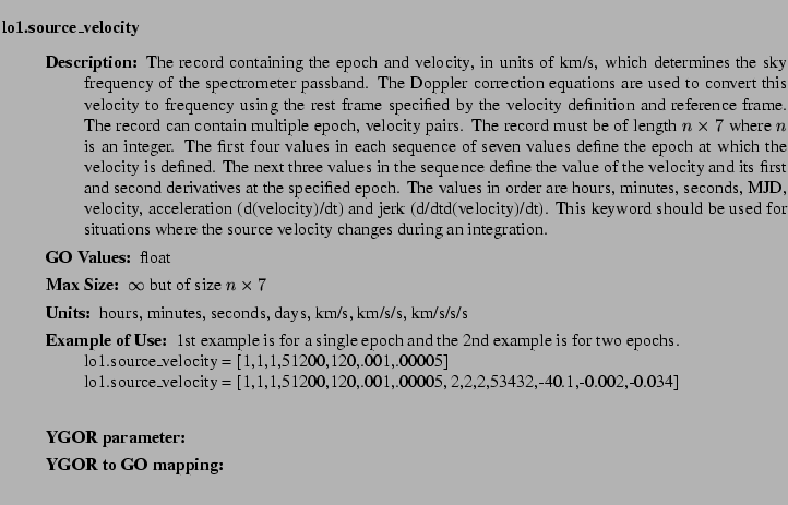 $\textstyle \parbox{6.25in}{
\begin{description}
\item [lo1.source\_velocity] ...
...r:]
\item[YGOR to GO mapping:]
}{}
\end{description} \end{description}
}$