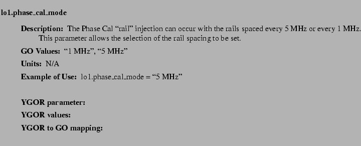 $\textstyle \parbox{6.25in}{
\begin{description}
\item [lo1.phase\_cal\_mode] ...
...ues:]
\item[YGOR to GO mapping:]
}{}
\end{description} \end{description}}$