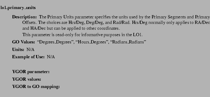 $\textstyle \parbox{6.25in}{
\begin{description}
\item [lo1.primary\_units]   ...
...ues:]
\item[YGOR to GO mapping:]
}{}
\end{description} \end{description}}$