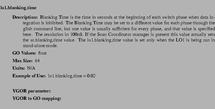 $\textstyle \parbox{6.25in}{
\begin{description}
\item [lo1.blanking\_time]   ...
...r:]
\item[YGOR to GO mapping:]
}{}
\end{description} \end{description}
}$