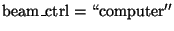 ${\rm beam\_ctrl = \lq\lq computer''}$