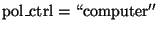 ${\rm pol\_ctrl = \lq\lq computer''}$