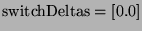 ${\rm switchDeltas = [ 0.0 ]}$