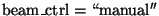 ${\rm beam\_ctrl = \lq\lq manual''}$