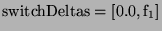 ${\rm switchDeltas = [ 0.0, f_1 ]}$