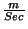 $ \frac{m}{Sec}$
