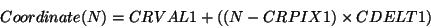 \begin{displaymath}
Coordinate(N) = CRVAL1 + ((N - CRPIX1) \times CDELT1)
\end{displaymath}