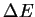 $\Delta{E}$