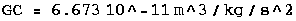 GC = 6.673 10^-11 m^3/kg/s^2