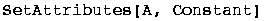 SetAttributes[A, Constant]