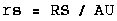 rs = RS / AU