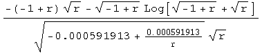 (-(-1 + r) r^(1/2) - (-1 + r)^(1/2) Log[(-1 + r)^(1/2) + r^(1/2)])/((-0.000591913 + 0.000591913/r)^(1/2) r^(1/2))