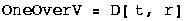 OneOverV = D[ t, r]