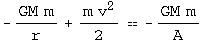-(GM m)/r + (m v^2)/2 -(GM m)/A