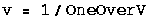 v = 1/OneOverV