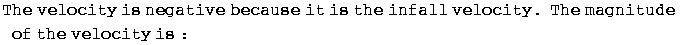 The velocity is negative because it is the infall velocity .   The magnitude of the velocity is : 