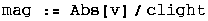 mag := Abs[v]/clight