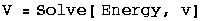 V = Solve[ Energy, v]