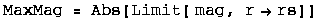 MaxMag = Abs[Limit[ mag, rrs]]