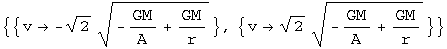 {{v -2^(1/2) (-GM/A + GM/r)^(1/2)}, {v2^(1/2) (-GM/A + GM/r)^(1/2)}}