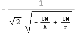 -1/(2^(1/2) (-GM/A + GM/r)^(1/2))