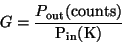 \begin{displaymath}
G = {P_{\rm out}(\rm counts) \over P_{\rm in}(\rm K)}
\end{displaymath}