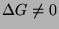 $\Delta G \neq 0$