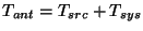 $T_{ant}=T_{src}+T_{sys}$