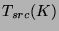 $\displaystyle T_{src}(K)$