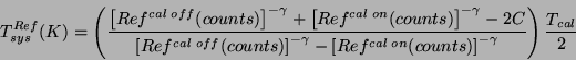 \begin{displaymath}
T_{sys}^{Ref}(K) = \left( {{ \left[Ref^{cal off}(counts)\rig...
...f^{cal on}(counts)\right]^{-\gamma}}}\right) {T_{cal} \over 2}
\end{displaymath}