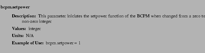 $\textstyle \parbox{6.25in}{
\begin{description}
\item [bcpm.setpower]~~~
\b...
...ter:]
\item[YGOR to GO mapping:]
}{}
\end{description} \end{description}}$