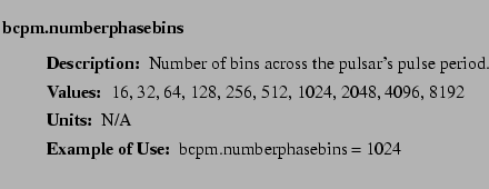 $\textstyle \parbox{6.25in}{
\begin{description}
\item [bcpm.numberphasebins]~...
...ues:]
\item[YGOR to GO mapping:]
}{}
\end{description} \end{description}}$