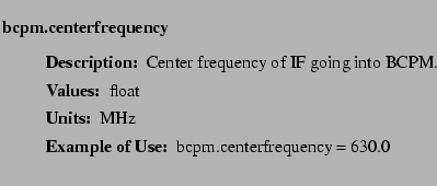 $\textstyle \parbox{6.25in}{
\begin{description}
\item [bcpm.centerfrequency]~...
...r:]
\item[YGOR to GO mapping:]
}{}
\end{description} \end{description}
}$