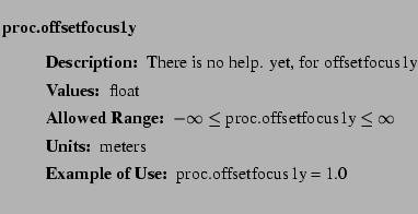 $\textstyle \parbox{6.25in}{
\begin{description}
\item [proc.offsetfocus1y]~~~...
...nge:]
\item[YGOR to GO mapping:]
}{}
\end{description} \end{description}}$