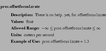 $\textstyle \parbox{6.25in}{
\begin{description}
\item [proc.offsetfocus1zrate...
...nge:]
\item[YGOR to GO mapping:]
}{}
\end{description} \end{description}}$