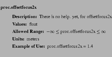 $\textstyle \parbox{6.25in}{
\begin{description}
\item [proc.offsetfocus2x]~~~...
...nge:]
\item[YGOR to GO mapping:]
}{}
\end{description} \end{description}}$