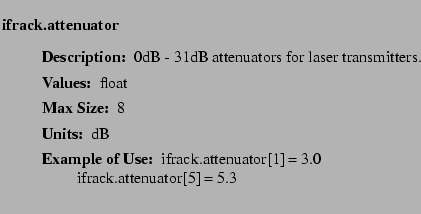 $\textstyle \parbox{6.25in}{
\begin{description}
\item [ifrack.attenuator]~~~ ...
...r:]
\item[YGOR to GO mapping:]
}{}
\end{description} \end{description}
}$